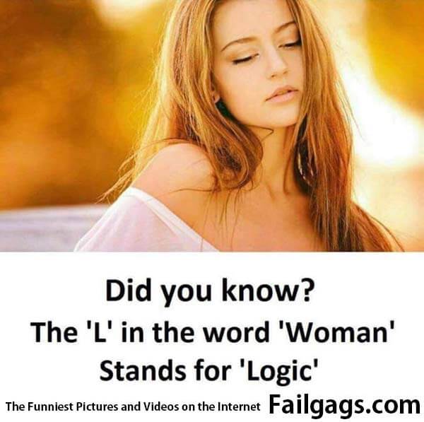 But There Is No L in the Word Woman - Did You Know? The 'l' in the Word 'woman' Stands for 'logic' Meme
