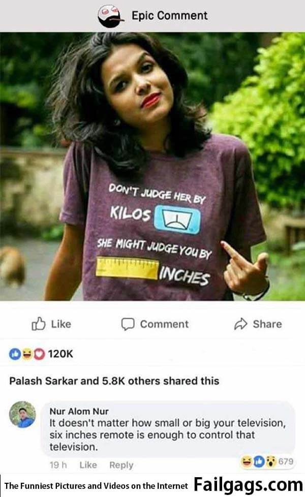 Epic Comment Dont Judge Her by Kilos She Might Juudge You by Inches It Doesnt Matter How Small or Big Your Television Six Inches Remote Is Enough to Control That Television Meme