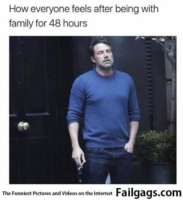 Kill Me Know How Everyone Feels After Being With Family for 48 Hours Meme