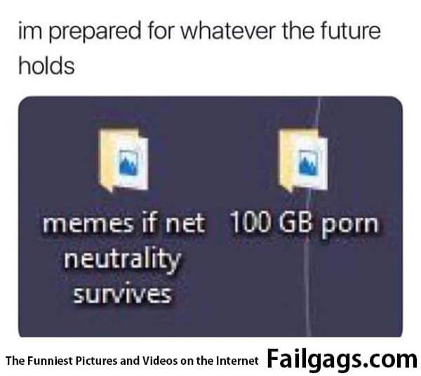 Net Neutrality Im Prepared for Whatever the Future Holds Mernes if Net Neutrality Survives 100gb Porn