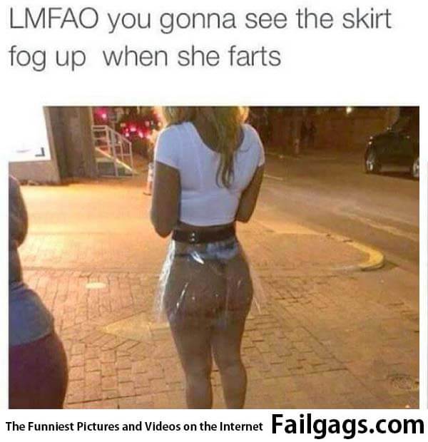 Nice Skirt - Lmfao You Gonna See the Skirt Fog Up When She Farts Meme