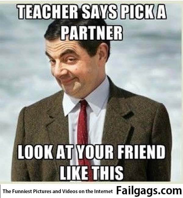 Teacher Says Pick a Partner Look at Your Friend Like This Meme
