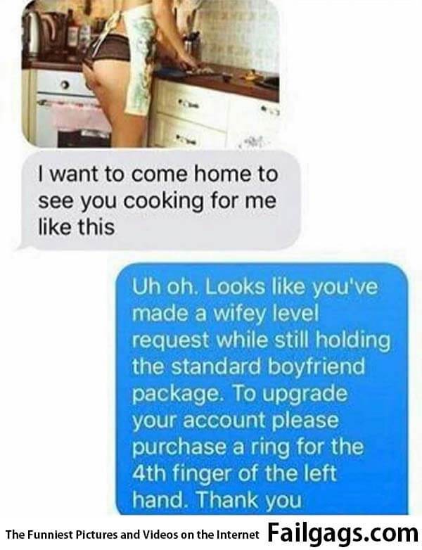Upgrading to Wifey Level Package - I Want to Come Home to See You Cooking for Me Like This.. Uh Oh Looks Like You've Made a Wifey Level Request While Still Holding the Standard Boyfriend Package to Upgrade Your Account Please Purchase a Ring for the 4th Finger of the Left Hand. Thank You Meme