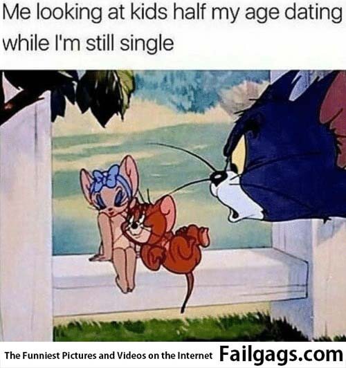 Me Looking at Kids Half of My Age Dating While I Am Still Single Meme