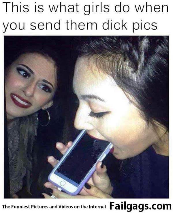 This Is What Girls Do When You Send Them Dick Pics Meme