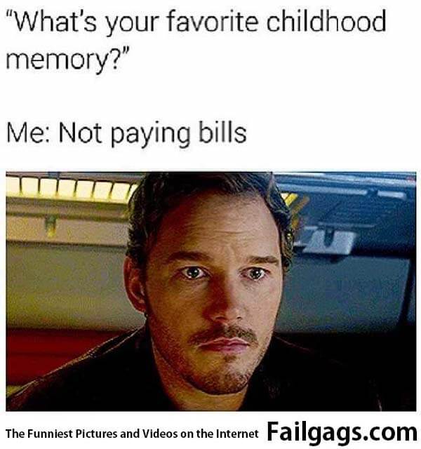 What's Your Favorite Childhood Memory? Me Not Paying Bills Meme