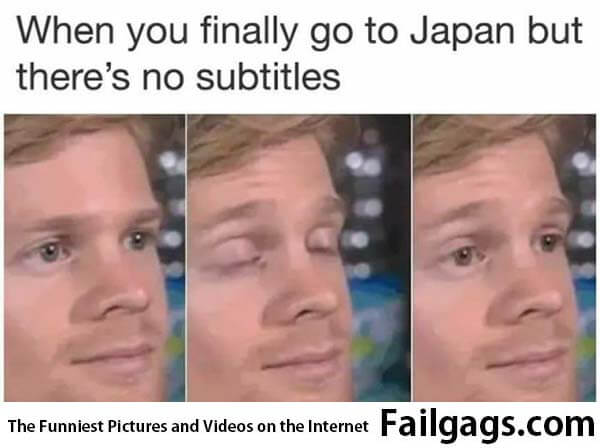 When You Finally Got to Japan but There No Subtitles Meme
