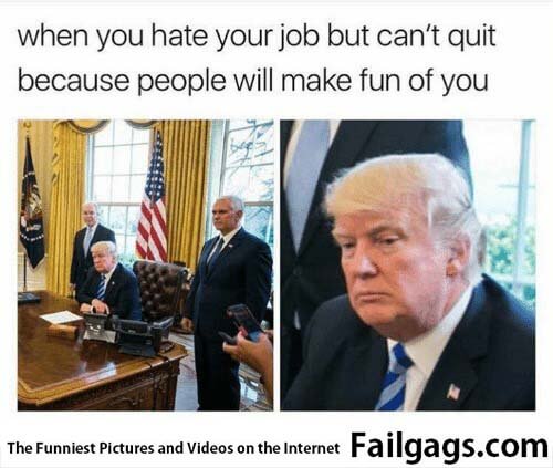 When You Hate Your Job but Can't Quit Because People Will Make Fun of You Meme