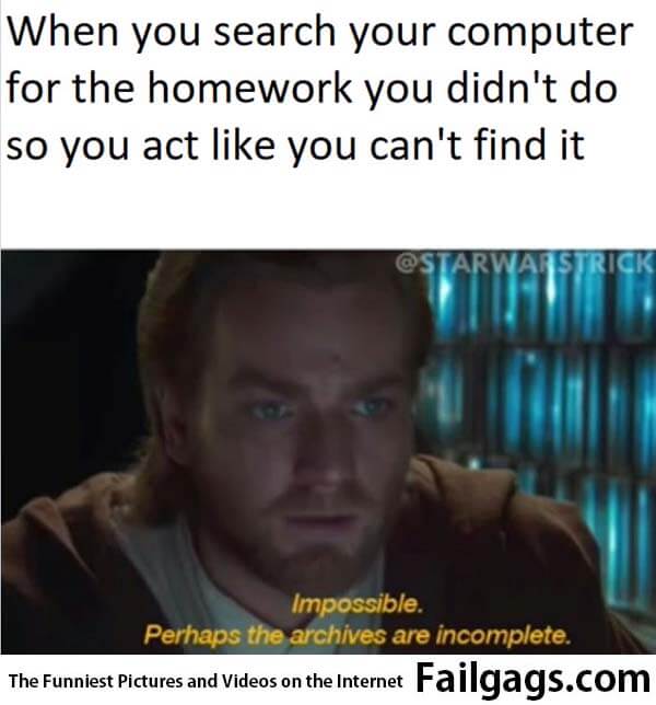 When You Search Your Computer for the Homework You Don't Do So You Act Like You Cant Find It Meme