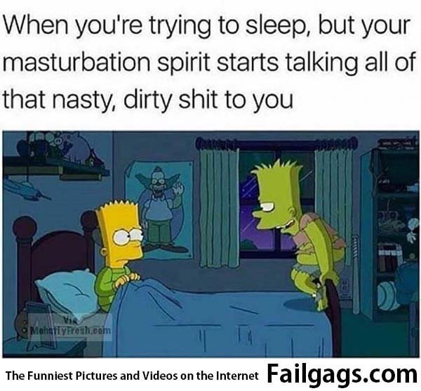 When You're Trying to Sleep but Your Masturbation Spirit Starts Talking All of That Nasty Dirty Shit to You Meme