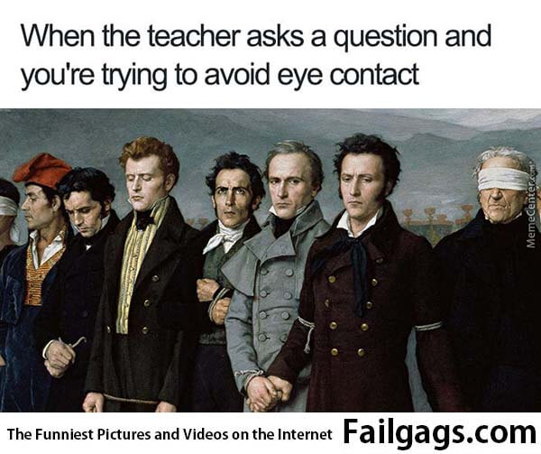 When the Teacher Asks a Question and You're Trying to Avoid Eye Contact Meme