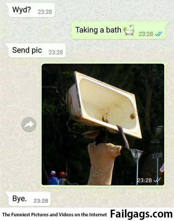 Wyd? Taking a Bath Send Pic Bye Meme