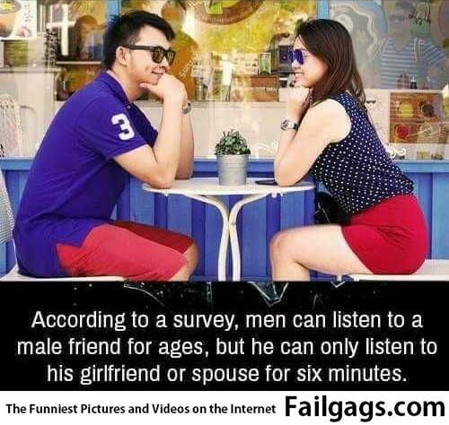 According to a Survey Men Can Listen to a Male Friend for Ages but He Cant Only Listen to His Girlfriend or Spouse for Six Minutes Meme