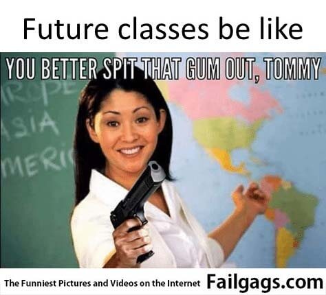 Future Classes Be Like You Better Spit That Gum Out Tommy Meme