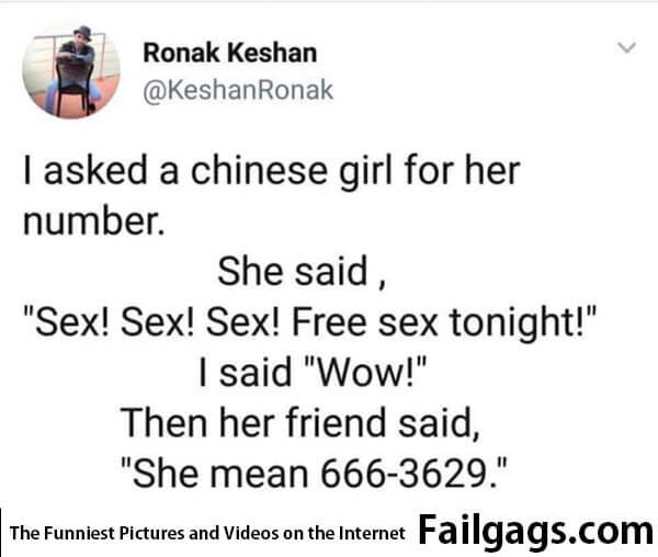 I Asked a Chinese Girl for Her Number She Said Sex! Sex! Sex! Free Sex Tonight! I Said Wow Then Her Friend Said She Mean 666-3629 Meme