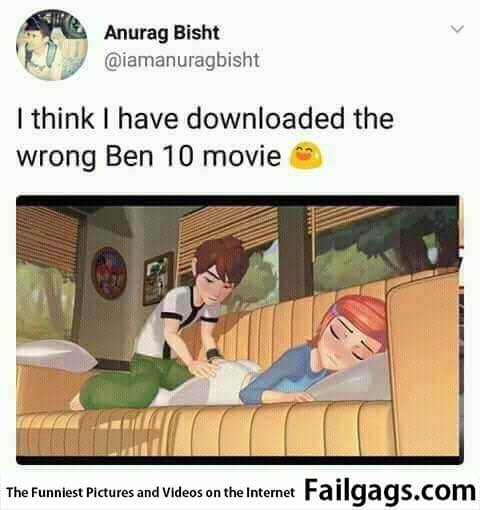 I Think I Have Downloaded the Wrong Ben 10 Movie Meme