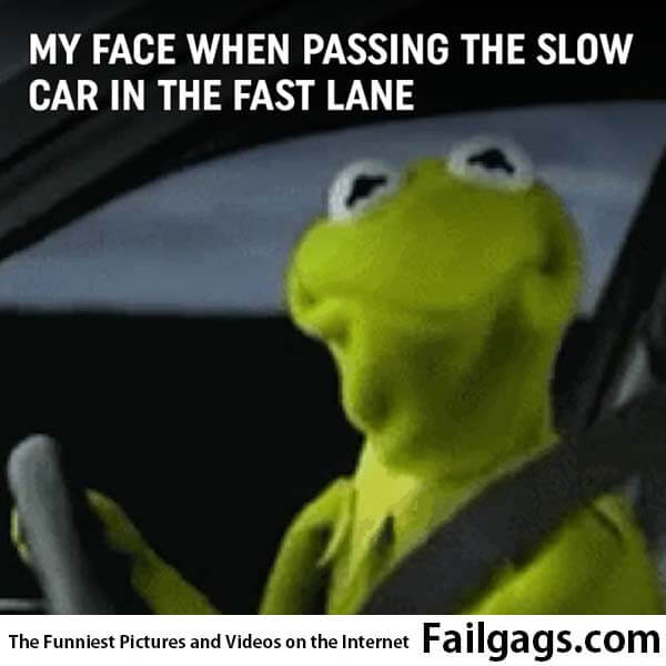 My Facwe When Pasing the Slow Car in the Fast Lane Meme