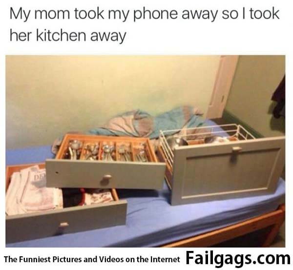 My Mom Took My Phone Away So I Took Her Kitchen Away Meme