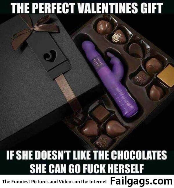 The Perfect Valentines Gift if She Doesn't Like the Chocolates She Can Go Fuck Herself Meme