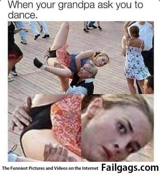 When Your Grandpa Ask You to Dance Meme