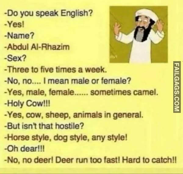 Do You Speak English? Yes Name? Abdul Al Rhasib Sex? three to Five Times a Week.-no, No...i Mean Male or Female? Meme