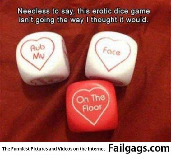 Needless to Say This Erotic Dice Game Isnt Going the Way I Thought It Would Rub My Face on the Floor Meme