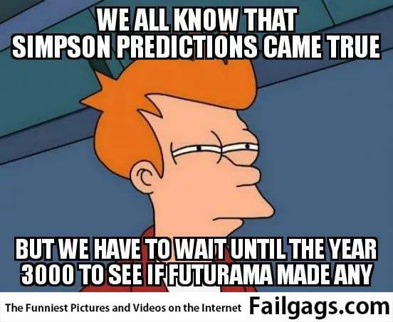 We All Know That Simpson Predictions Came True but We Have to Wait Until the Year 3000 to See if Futurama Made Any Meme