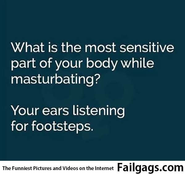 What Is the Most Sensitive Part of Your Body While Masturbating? Your Ears Listening for Footsteps Meme