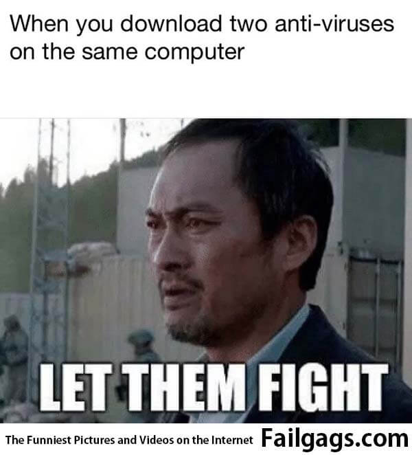 When You Download Two Anti Viruses on the Same Computer Let Them Fight Meme