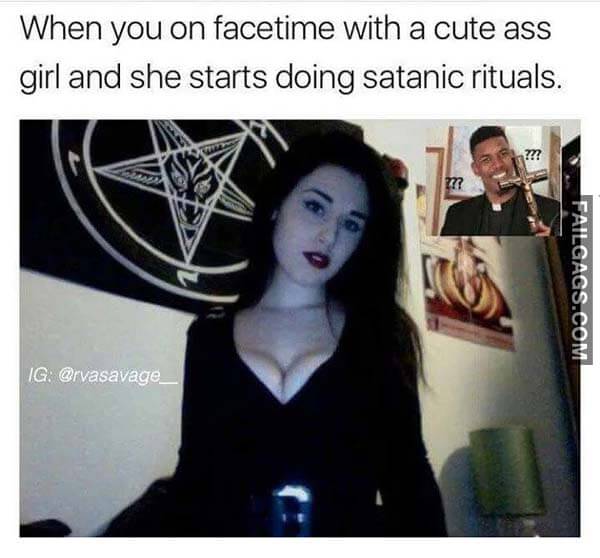 When You on Facetime With a Cute Ass Girl and She Starts Doing Satanic Rituals Meme