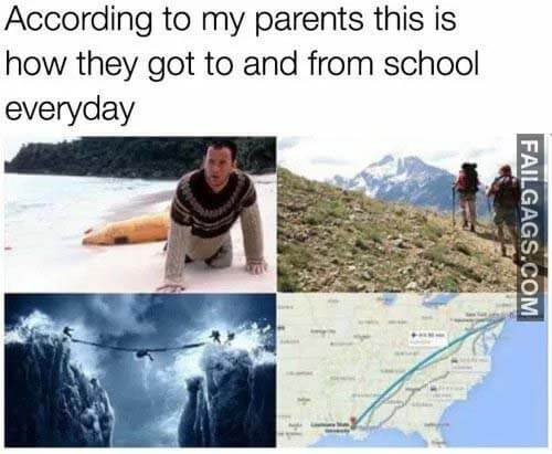 According To My Parents This Is How They Got To And From School Everyday Meme