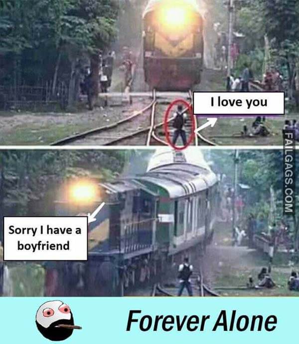 I Love You Sorry I Have A Boyfriend Forever Alone Meme