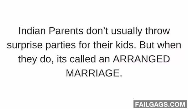 Indian Parents Don't Usually Throw Surprise Parties For Their Kids But When They Do It's Called An Arranged Marriage Meme