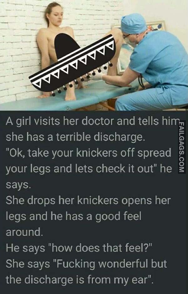 A Girl Visits Her Doctor And Tells Him She Has A Terrible Discharge Ok Take Your Knickers Off Spread Your Legs And Lets Check It Out Meme
