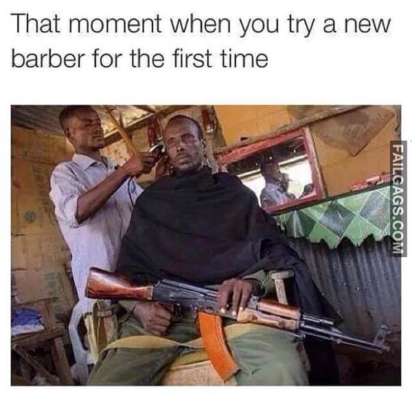 That Moment When You Try A New Barber For The First Time Meme
