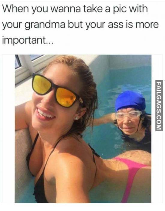 When You Wanna Take Pic With Your Grandma But Your Ass Is More Important Meme