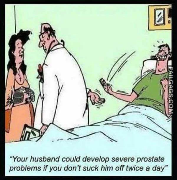 Your Husband Could Develop Severe Prostate Problems If You Don't Suck Him Off Twice A Day Meme