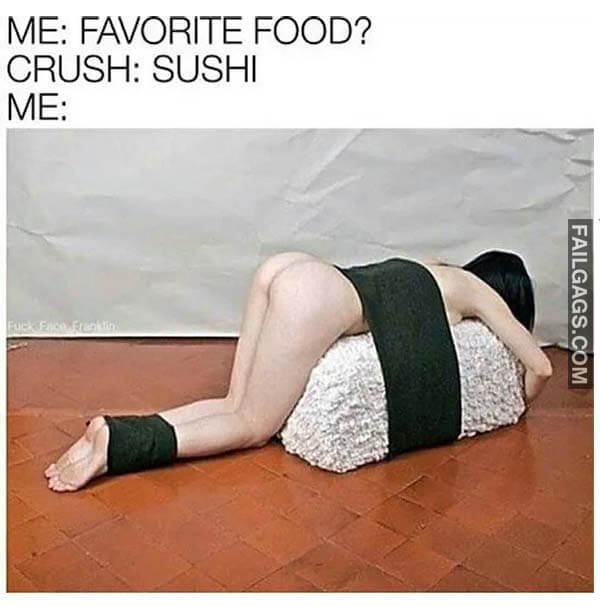 Me Favorite Food? Crush Sushi Me Meme