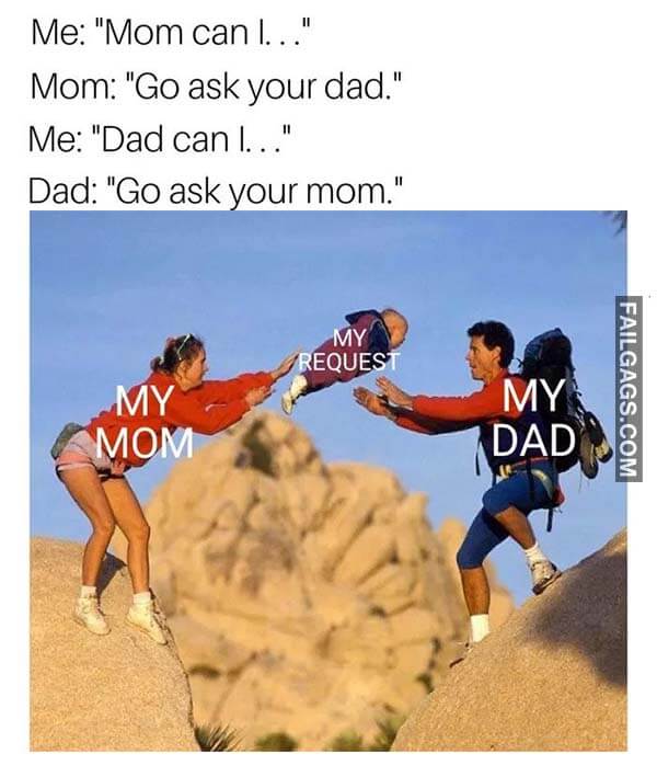 Me Mom Can I Mom Go Ask Your Dad Me Dad Can I Dad Go Ask Your Mom Meme