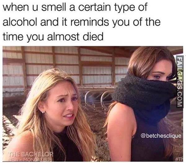 When U Smell A Certain Type Of Alcohol And It Reminds You Of The Time You Almost Died Meme