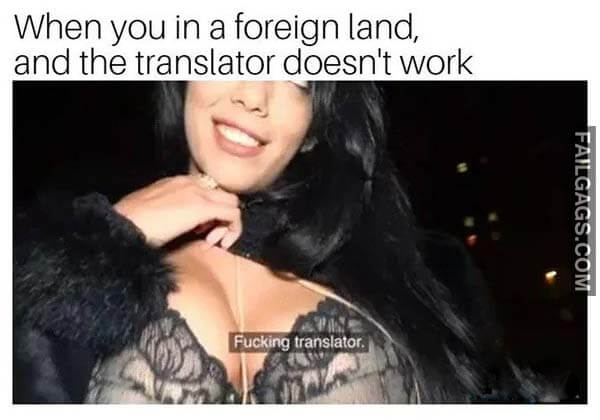 When You In A Foreign Land And The Translator Doesn't Work Meme