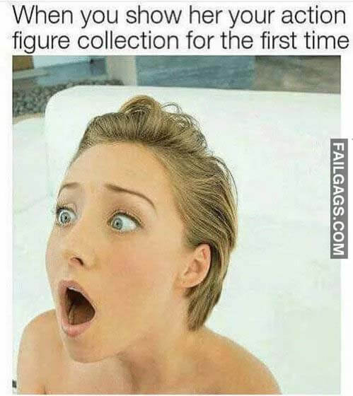 When You Show Her Your Action Figure Collection For The First Time Meme