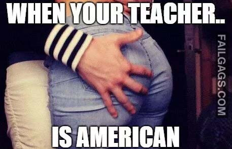 When Your Teacher Is American Meme