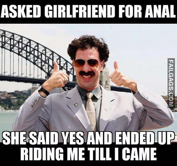 Asked Girlfriend For Anal She Said Yes And Ended Up Riding Me Till I Came Meme