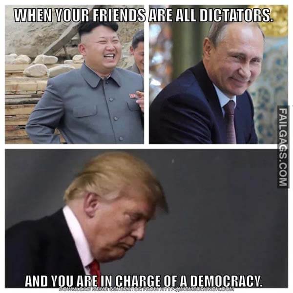 When Your Friends Are All Dictators And You Are In Charge Of A Democracy Meme