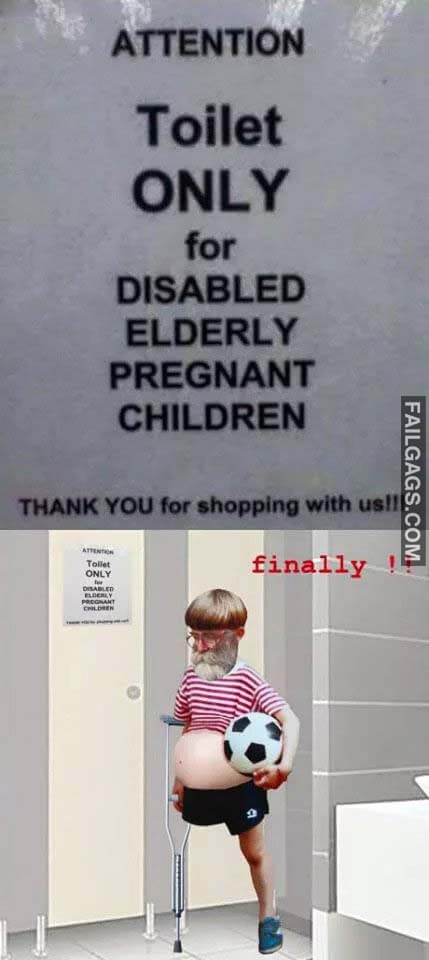 Attention Toilet Only For Disabled Elderly Pregnant Children Thank You For Shopping With Us Finally Meme
