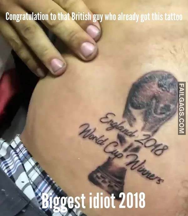 Congratulation To That British Guy Who Already Got This Tattoo England 2018 World Cup Winners Biggest Idiot 2018 Meme