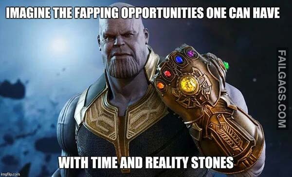 Imagine The Fapping Opportunities One Can Have With Time And Realuty Stones Meme
