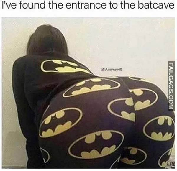 I've Found The Entrance To The Batcave Meme