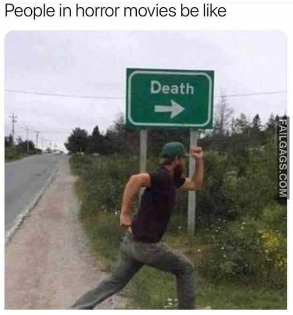 People in Horror Movies Be Like Death Meme